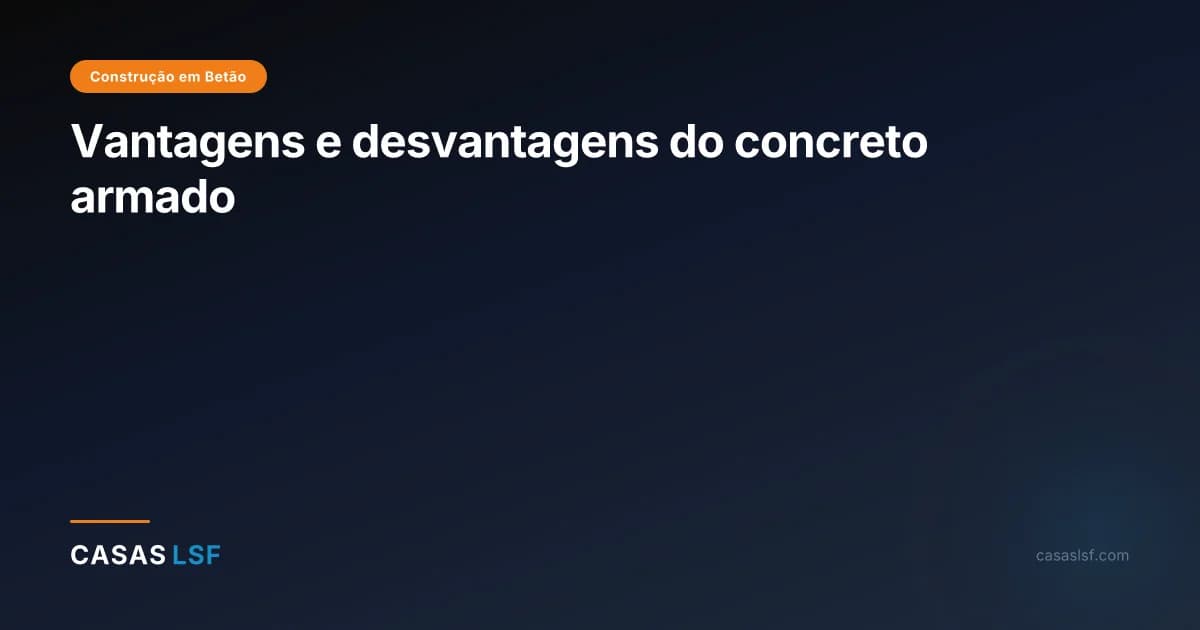 Vantagens e desvantagens do concreto armado