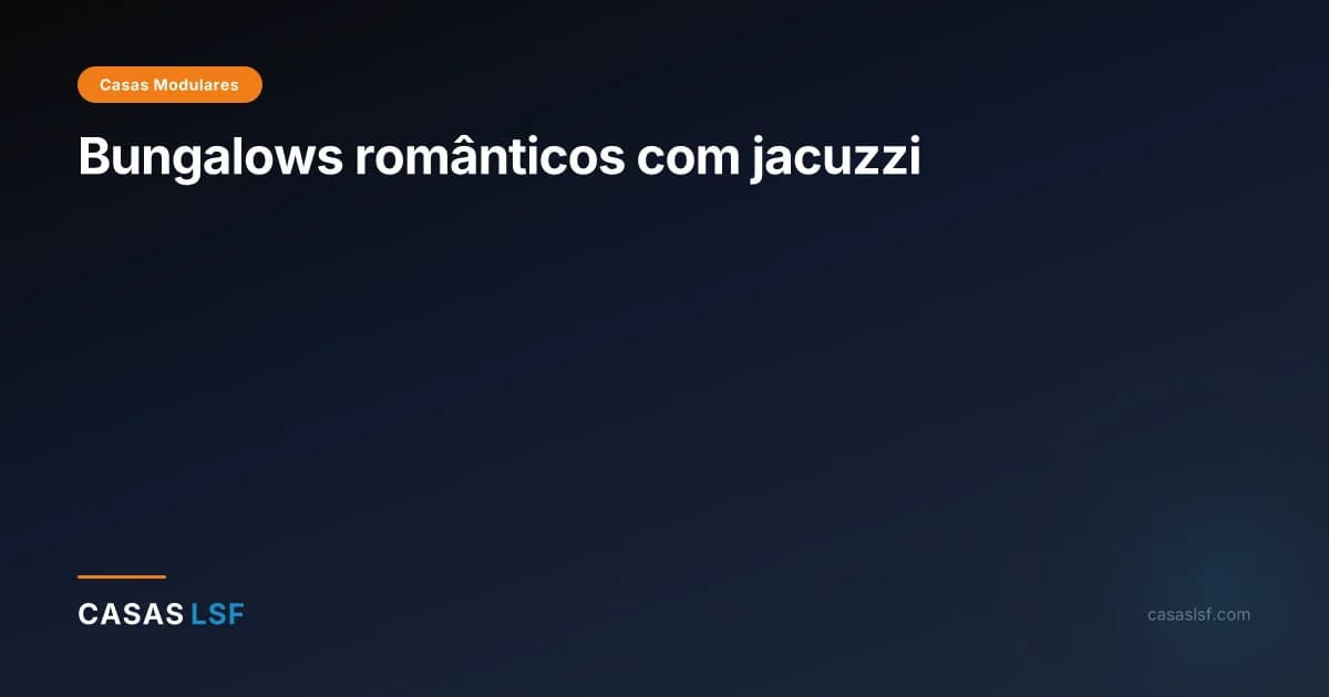 Bungalows românticos com jacuzzi