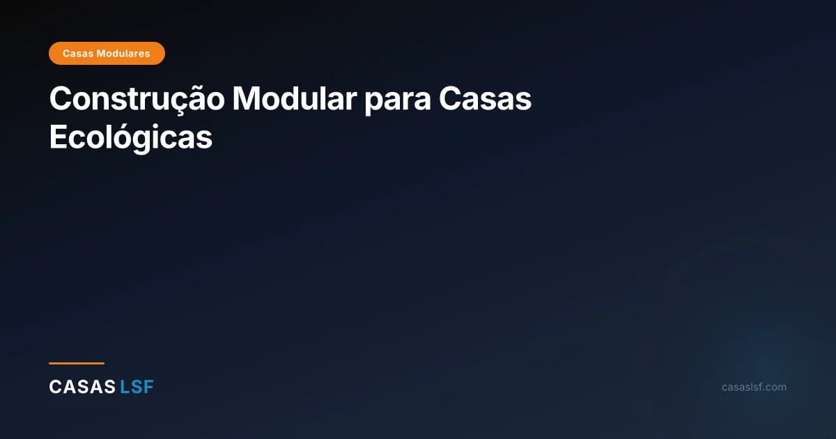 Construção Modular para Casas Ecológicas