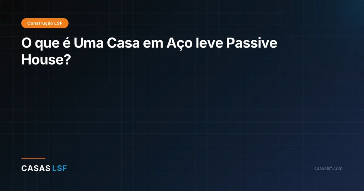 O que é Uma Casa em Aço leve Passive House?