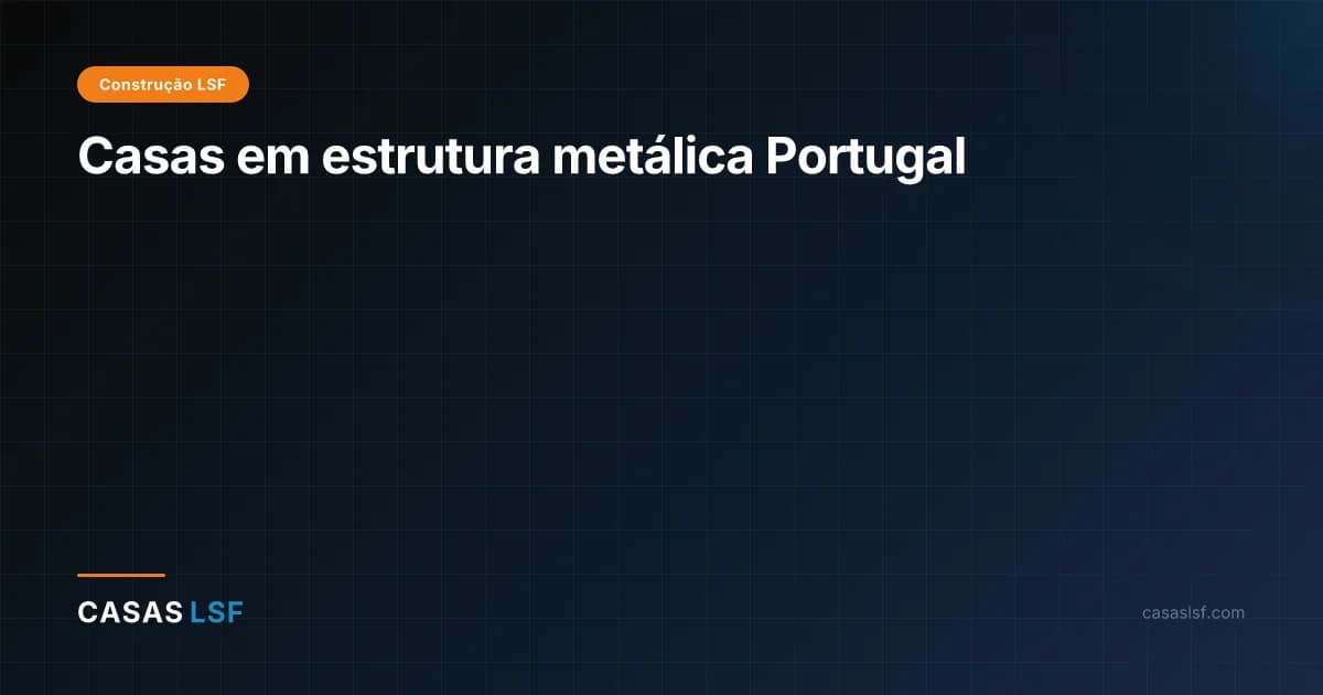 Casas em estrutura metálica Portugal