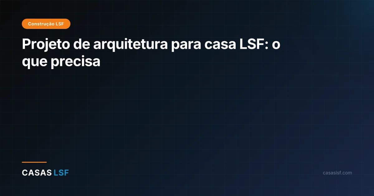 Projeto de arquitetura para casa LSF: o que precisa