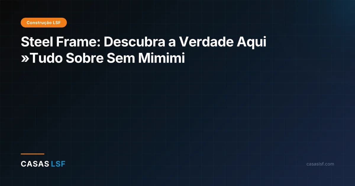 Steel Frame: Descubra a Verdade Aqui »Tudo Sobre Sem Mimimi
