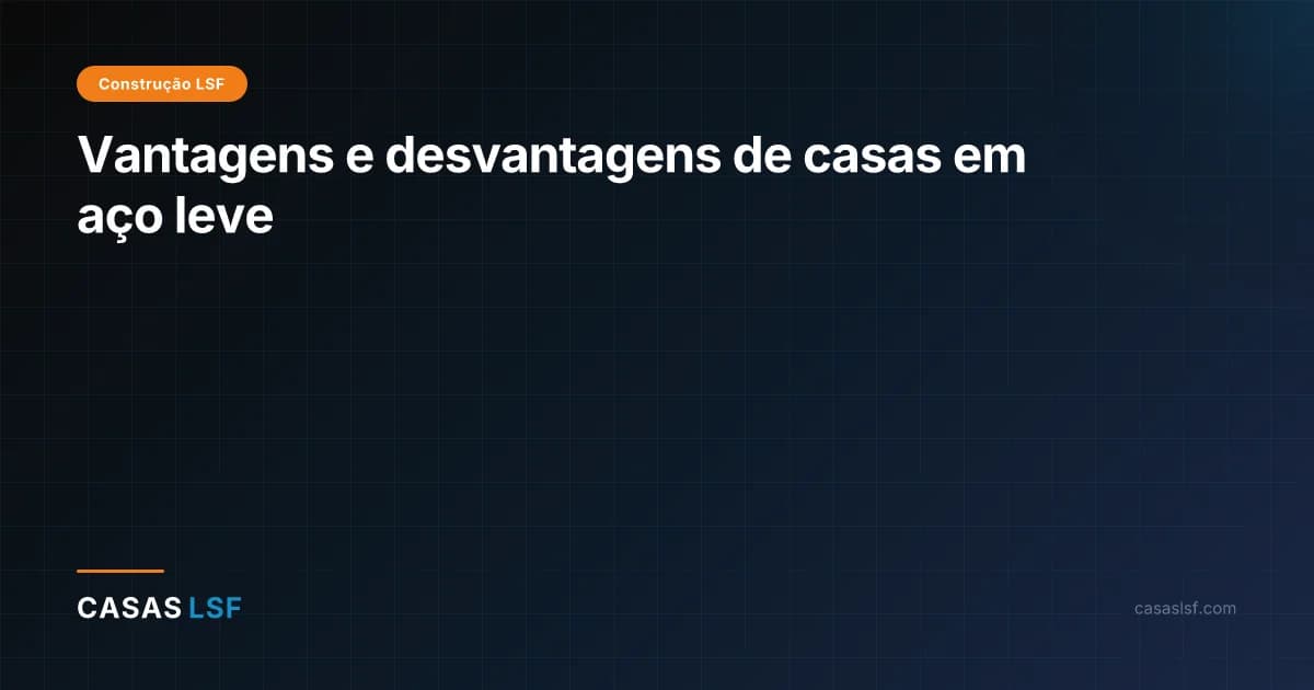 Vantagens e desvantagens de casas em aço leve