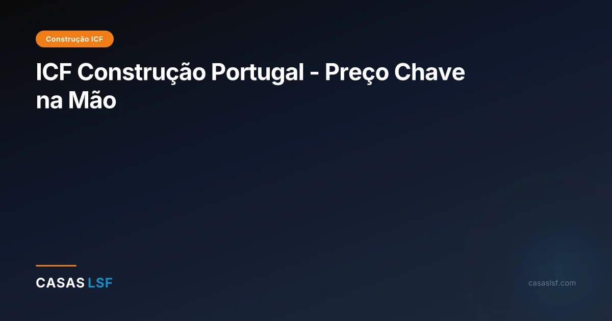 ICF Construção Portugal - Preço Chave na Mão