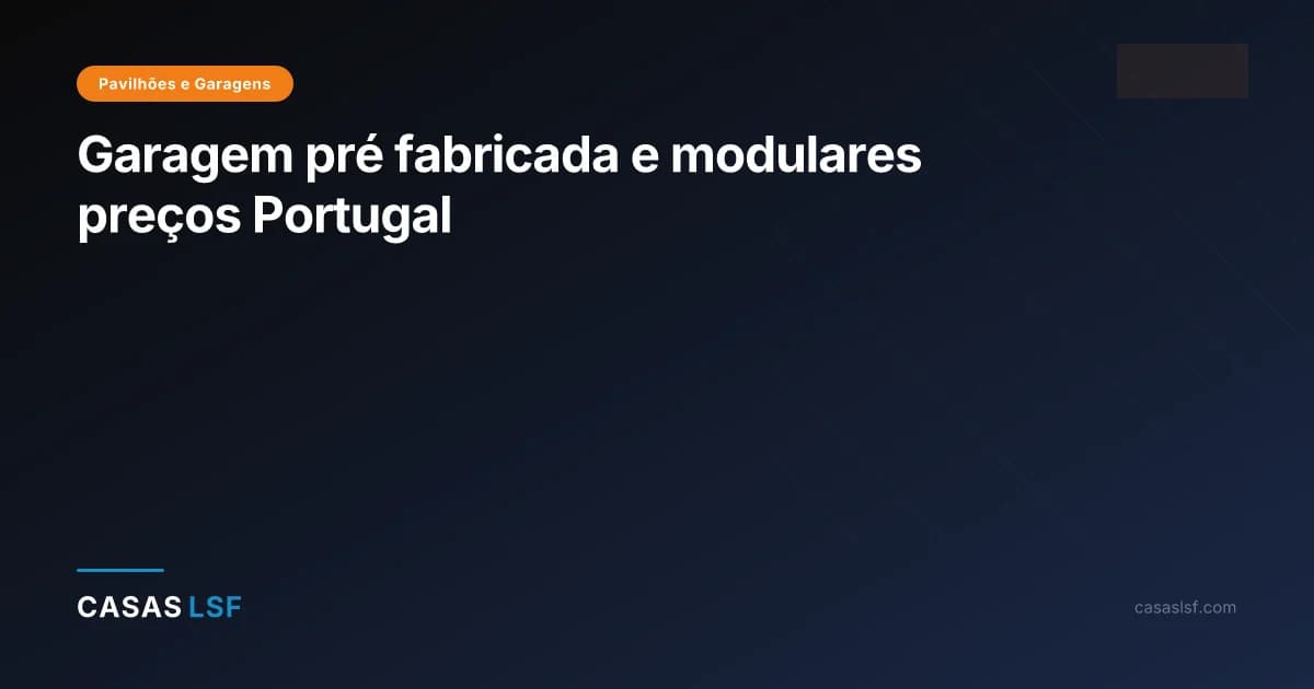 Garagem pré fabricada  e modulares preços Portugal