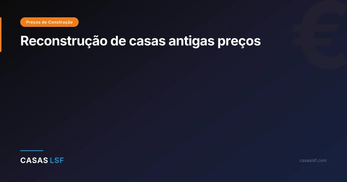 Reconstrução de casas antigas preços