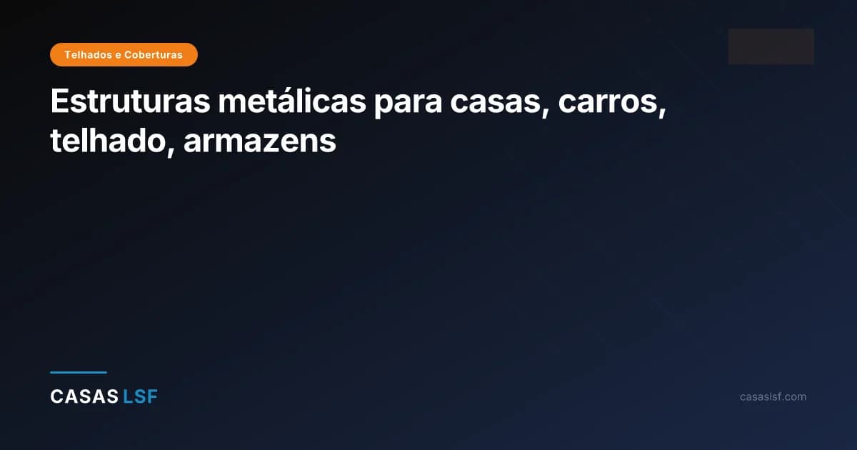 Estruturas metálicas para casas, carros, telhado, armazens
