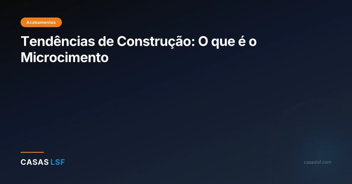 Tendências de Construção: O que é o Microcimento