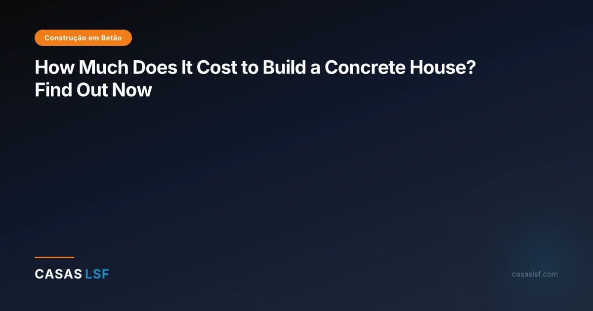 How Much Does It Cost to Build a Concrete House? Find Out Now