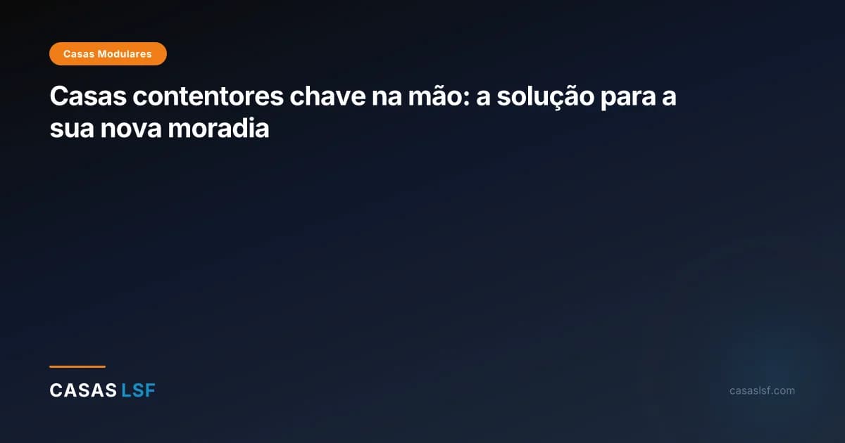 Casas contentores chave na mão: a solução para a sua nova moradia