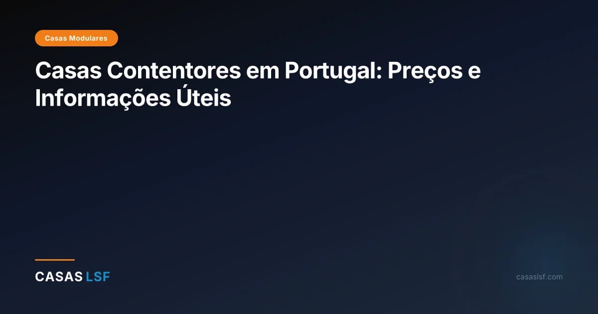 Casas Contentores em Portugal: Preços e Informações Úteis