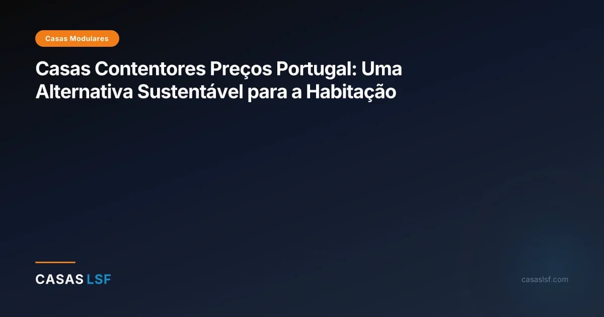 Casas Contentores Preços Portugal: Uma Alternativa Sustentável para a Habitação
