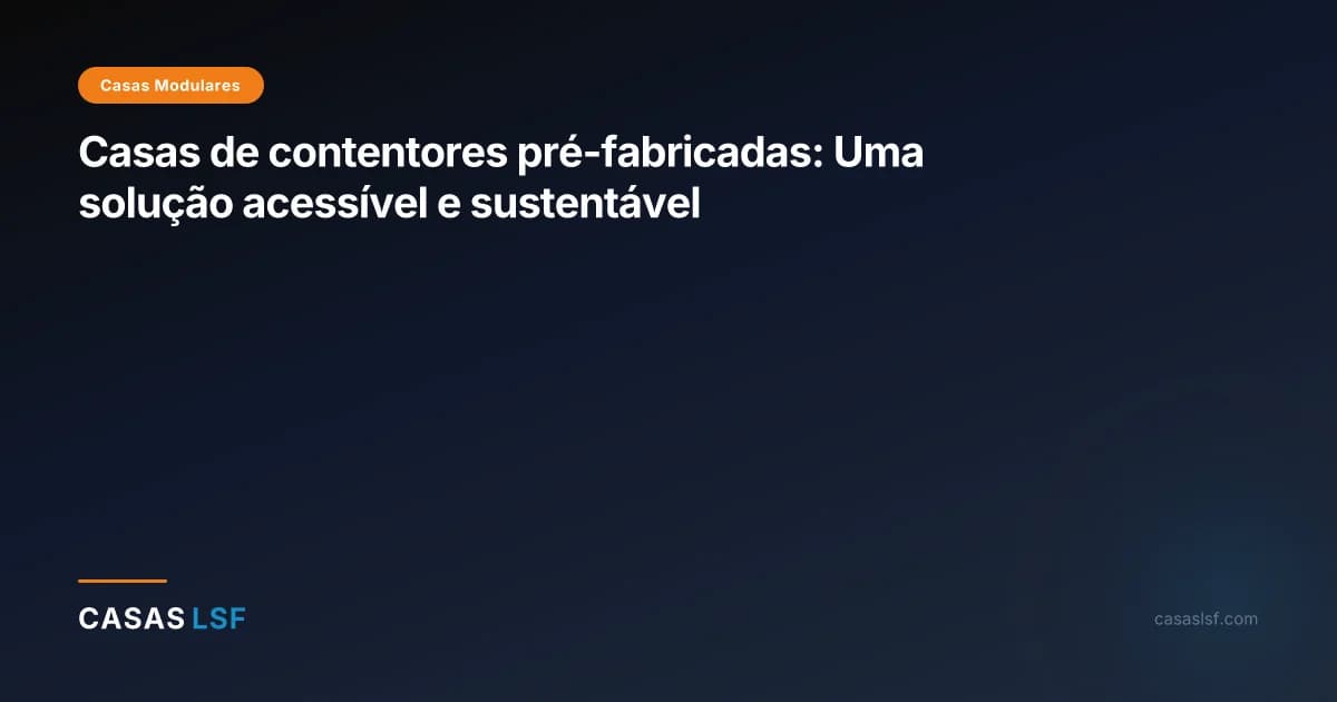 Casas de contentores pré-fabricadas: Uma solução acessível e sustentável