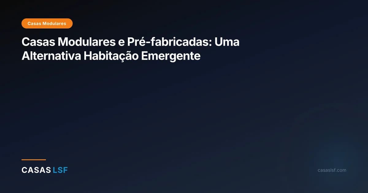 Casas Modulares e Pré-fabricadas: Uma Alternativa Habitação Emergente