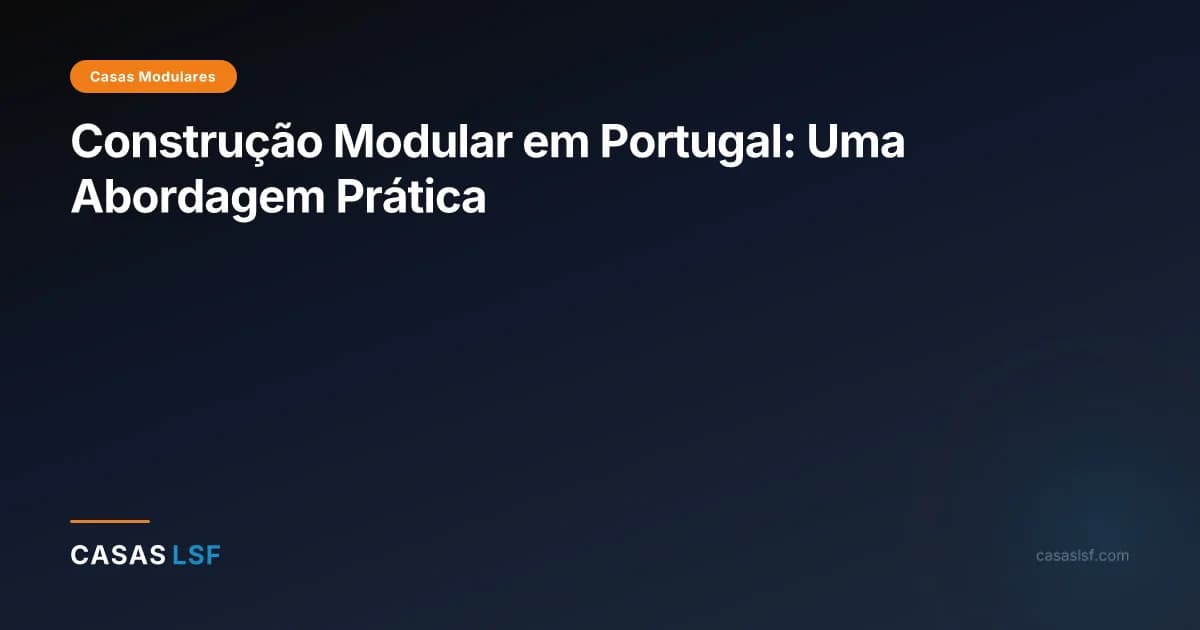 Construção Modular em Portugal: Uma Abordagem Prática