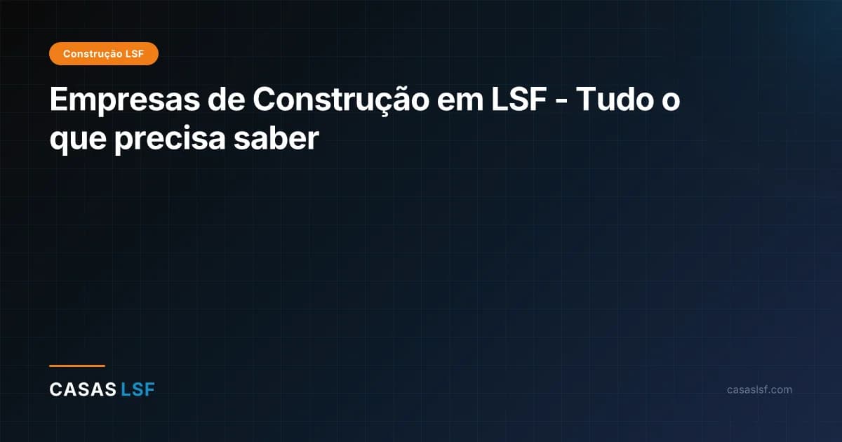 Empresas de Construção em LSF - Tudo o que precisa saber