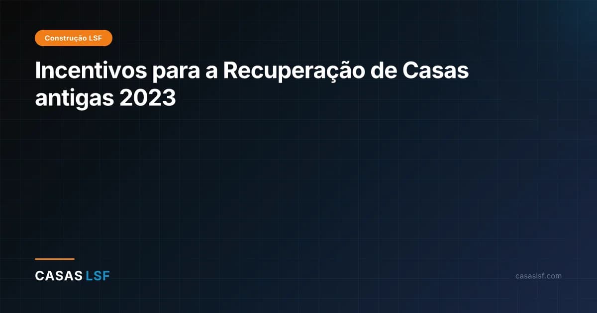 Incentivos para a Recuperação de Casas antigas 2023