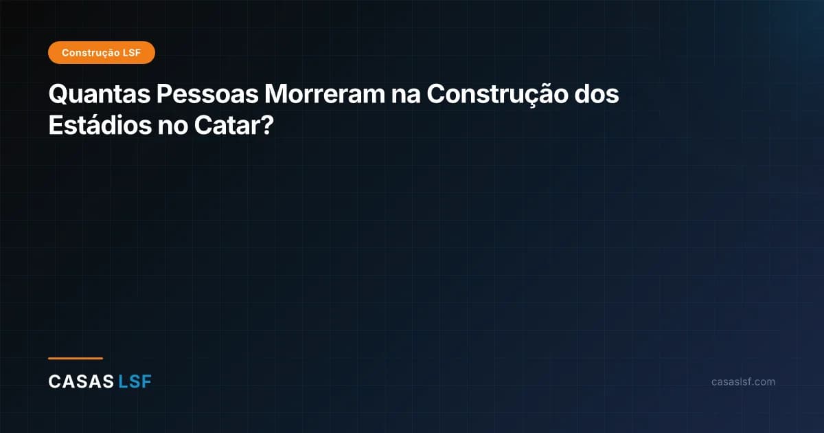 Quantas Pessoas Morreram na Construção dos Estádios no Catar?