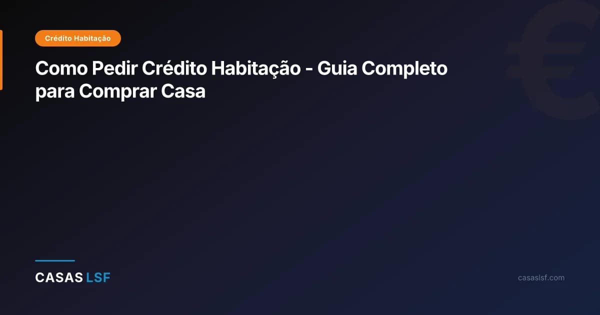 Como Pedir Crédito Habitação - Guia Completo para Comprar Casa