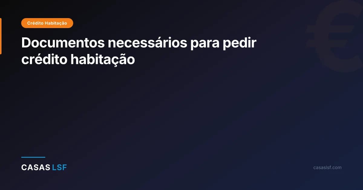 Documentos necessários para pedir crédito habitação