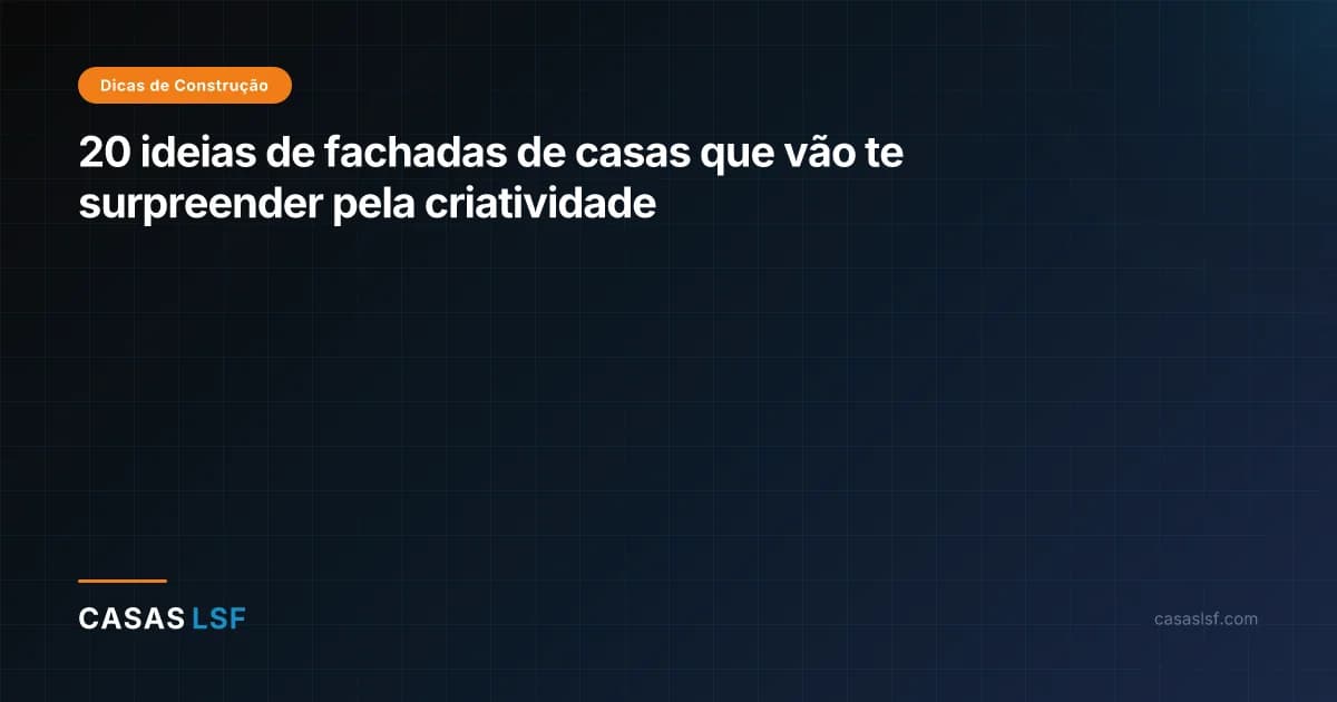 20 ideias de fachadas de casas que vão te surpreender pela criatividade