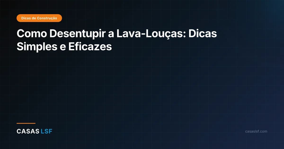 Como Desentupir a Lava-Louças: Dicas Simples e Eficazes