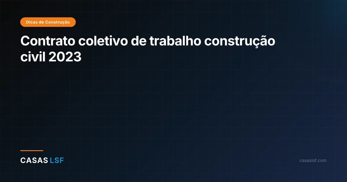 Contrato coletivo de trabalho construção civil 2023