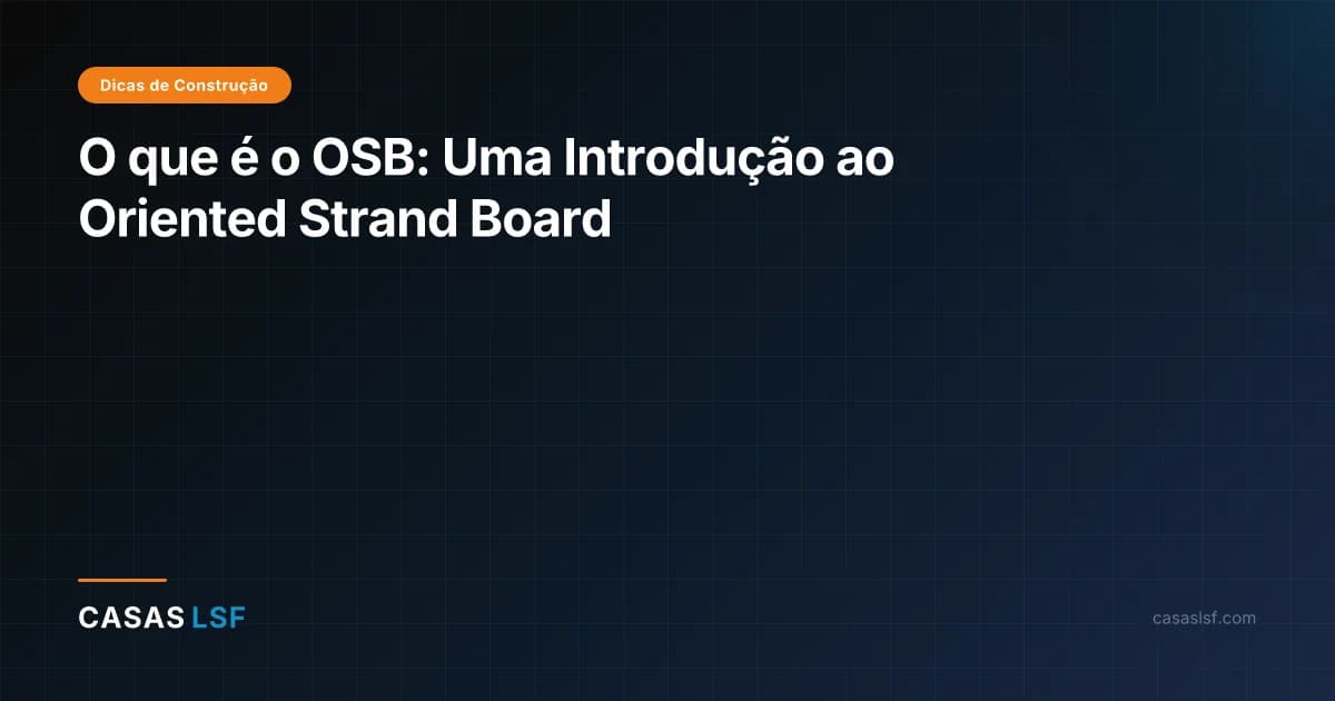 O que é o OSB: Uma Introdução ao Oriented Strand Board
