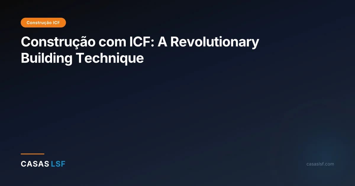 Construção com ICF: A Revolutionary Building Technique