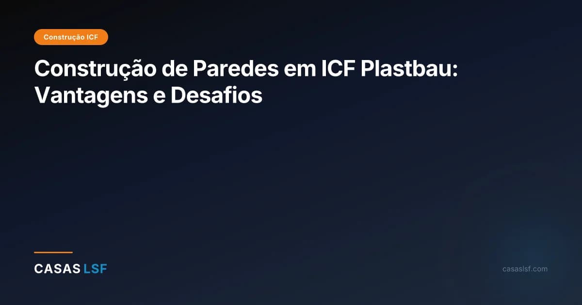 Construção de Paredes em ICF Plastbau: Vantagens e Desafios