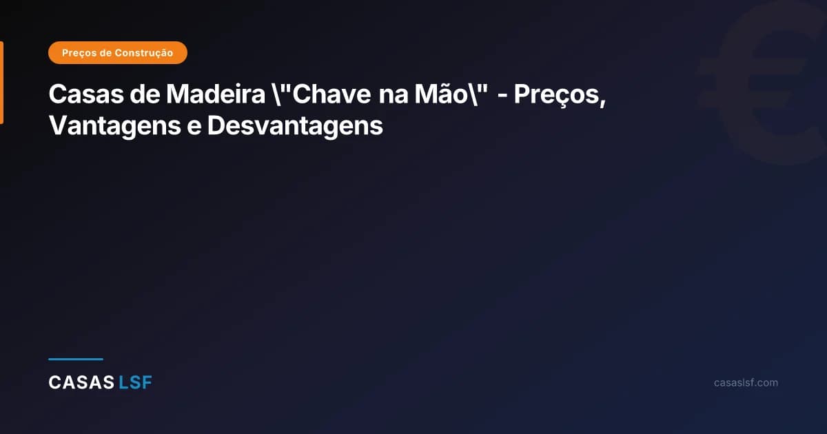 Casas de Madeira \"Chave na Mão\" - Preços, Vantagens e Desvantagens