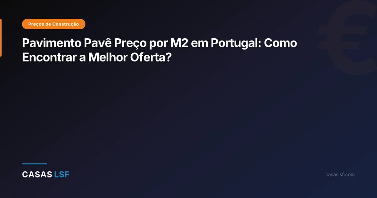 Pavimento Pavê Preço por M2 em Portugal: Como Encontrar a Melhor Oferta?