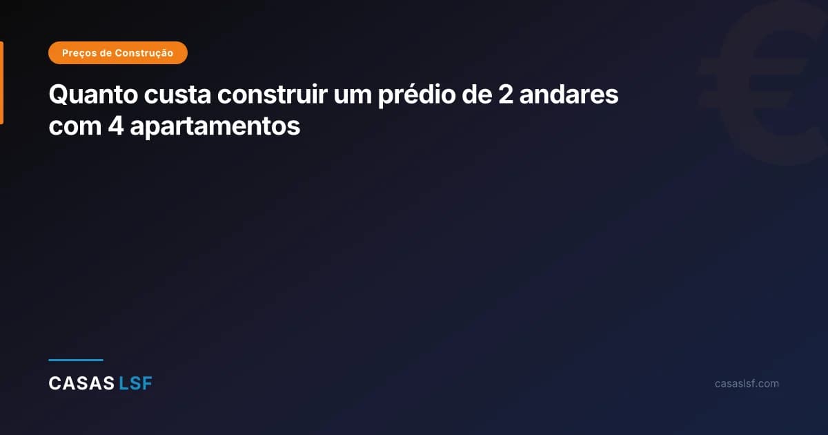 Quanto custa construir um prédio de 2 andares com 4 apartamentos