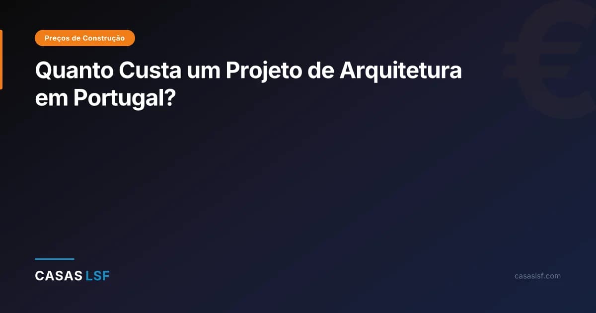 Quanto Custa um Projeto de Arquitetura em Portugal?