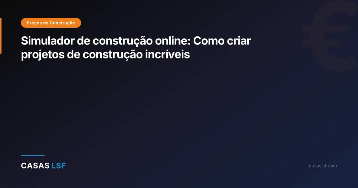 Simulador de construção online: Como criar projetos de construção incríveis