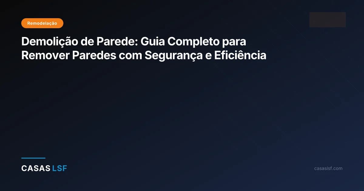 Demolição de Parede: Guia Completo para Remover Paredes com Segurança e Eficiência