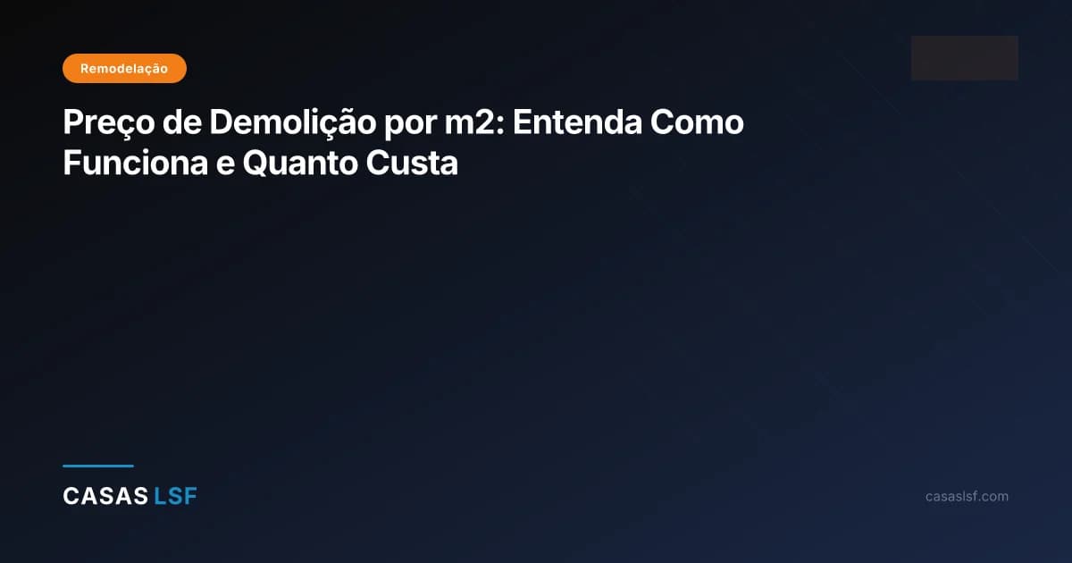 Preço de Demolição por m2: Entenda Como Funciona e Quanto Custa