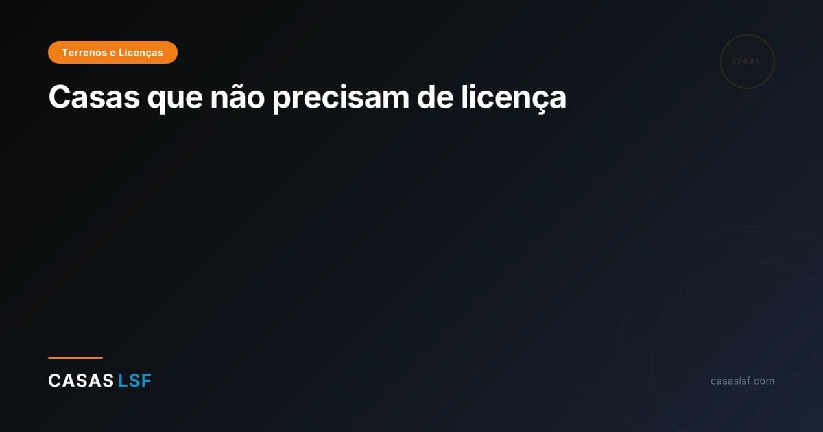 Casas que não precisam de licença
