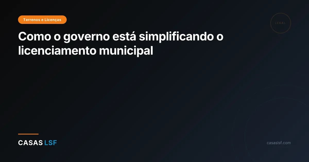 Como o governo está simplificando o licenciamento municipal