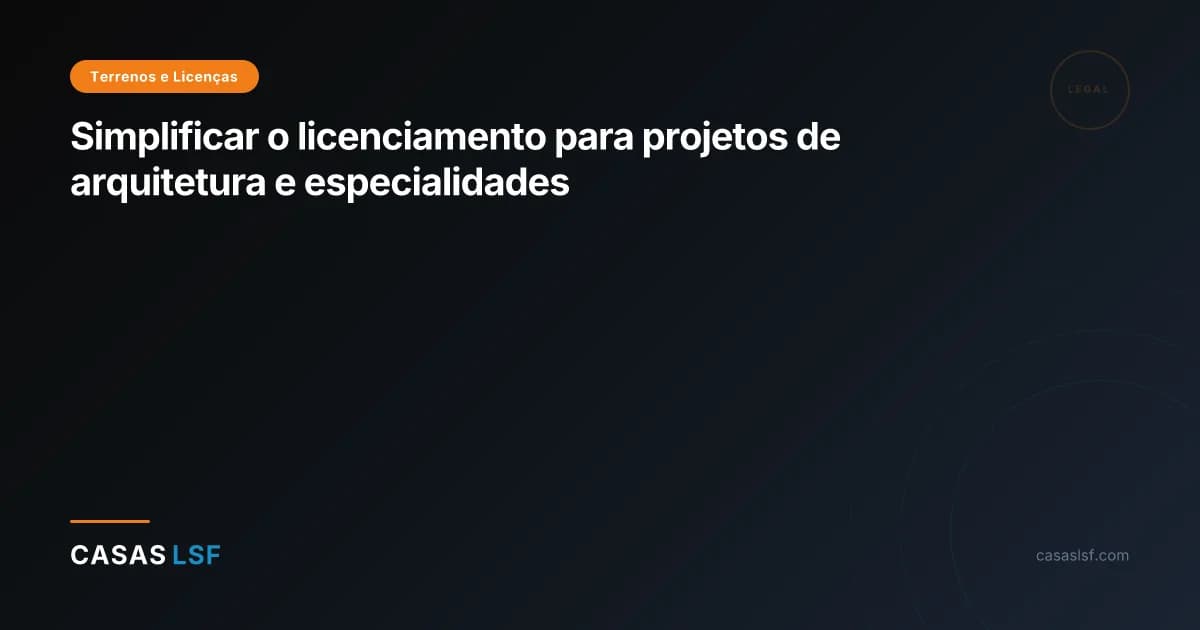 Simplificar o licenciamento para projetos de arquitetura e especialidades